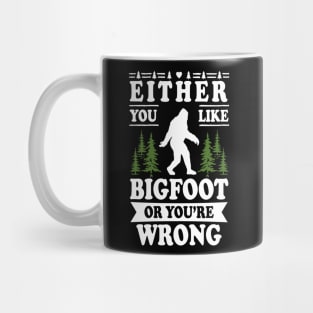 Either You Like Bigfoot Or You're Wrong Mug